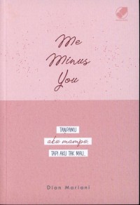Image of Me minus you : tanpamu aku mampu, tapi aku tak mau