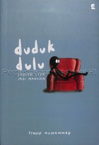 Image of Duduk dulu : jangan lupa jadi manusia