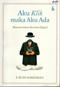 Image of Aku Klik Maka Aku Ada: Manusia Dalam Revolusi Digital