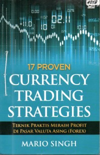 Image of 17 proven currency trading strategies : teknik praktis meraih profit di pasar Valuta Asing (Forex)