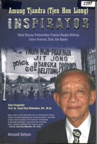 Image of Amung Tjandra (Tjen Hon Liong), Inspirator : tokoh pejuang pembentukan Propinsi Bangka Belitung lintas generasi, etnis dan agama