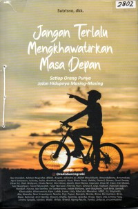 Image of Jangan terlalu mengkhawatirkan masa depan : setiap orang punya jalan hidupnya masing-masing