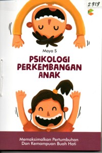 Image of Psikologi perkembangan anak : memaksimalkan pertumbuhan dan kemampuan buah hati