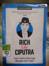 Image of Rich like Ciputra : Kalau Ciputra bisa kaya, mengapa kita tidak?