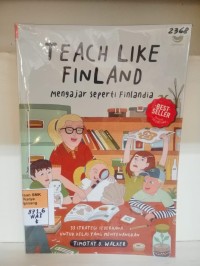 Image of Teach like Finland = mengajar seperti Finlandia. 33 strategi sederhana untuk kelas yang menyenangkan