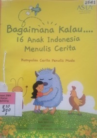 Image of Bagaimana kalau... 16 anak Indonesia menulis cerita : Kumpulan cerita penulis muda