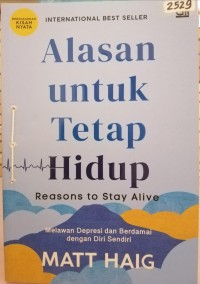 Image of Alasan untuk tetap hidup : melawan depresi dan berdamai dengan diri sendiri = Reasons to stay alive