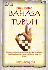 Image of Buku pintar bahasa tubuh : Panduan lengkap memahami komunikasi non-verbal untuk meraih kesuksesan karir, asmara, kehidupan sosial dan pribadi