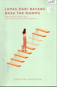 Image of Lepas dari bayang rasa tak mampu : memahami insecurity dan bagaimana lepas darinya
