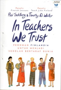 Image of In teachers we trust : pedoman Finlandia untuk menjadi sekolah bertaraf dunia