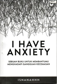 Image of I have anxiety : sebuah buku untuk membantumu menghadapi gangguan kecemasan